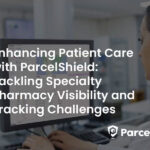 Enhancing Patient Care with ParcelShield: Tackling Specialty Pharmacy Visibility and Tracking Challenges