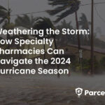 Weathering the Storm: How Specialty Pharmacies Can Navigate the 2024 Hurricane Season